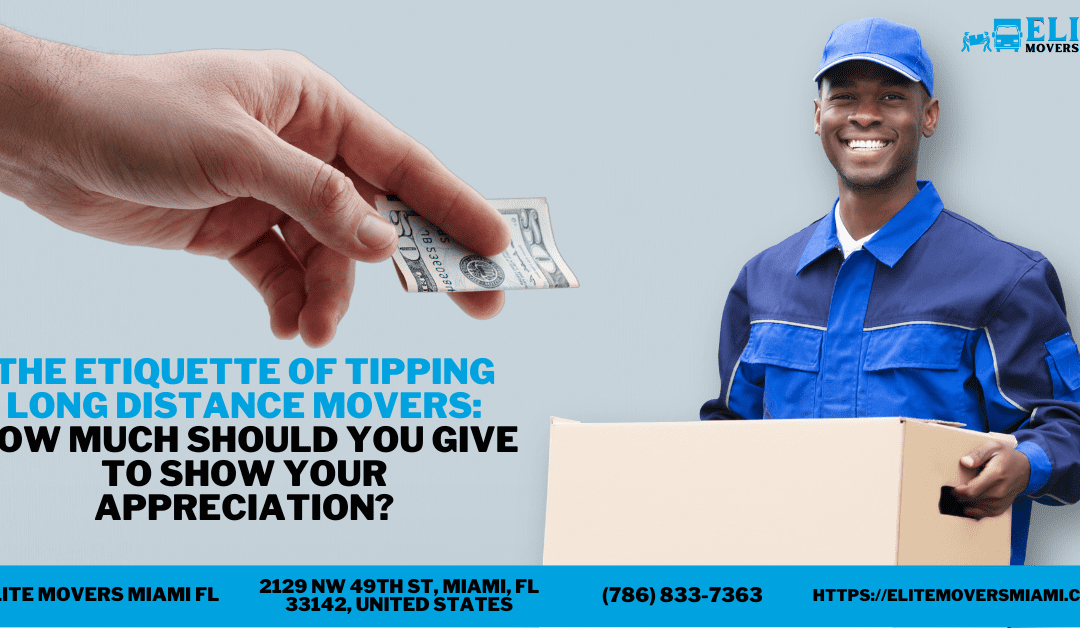 The Etiquette Of Tipping Long Distance Movers: How Much Should You Give To Show Your Appreciation?